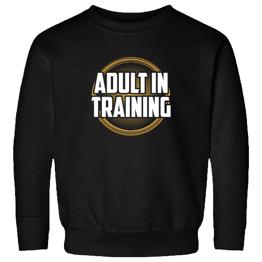 Adult In Training Adulthood Birthday Adulting Sweatshirts