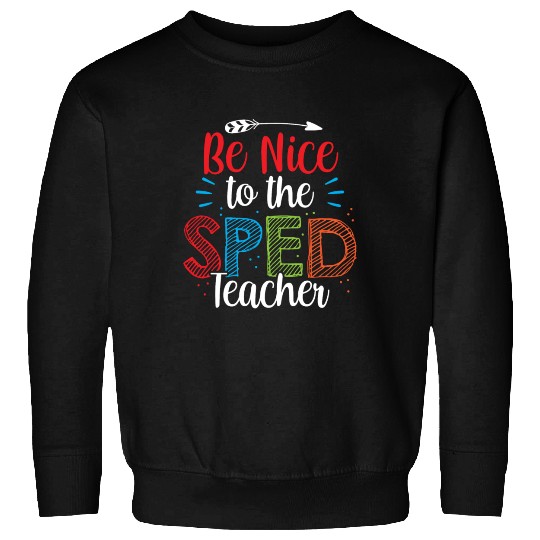Be Nice To The Sped Teacher Special Education Cute Sweatshirts