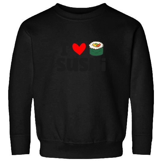 I Love Sushi Love Sushi Rolls Sweatshirts