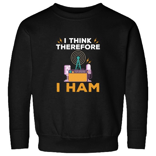 I Think Therefore I Ham, Ham Radio Amateur Radio Sweatshirts
