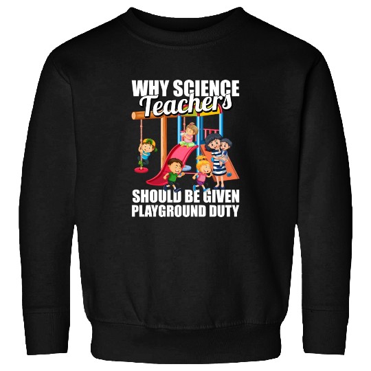 Science Scientist Funny Science Teacher Sweatshirts