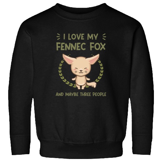 i love my fennec fox and maybe three people Sweatshirts
