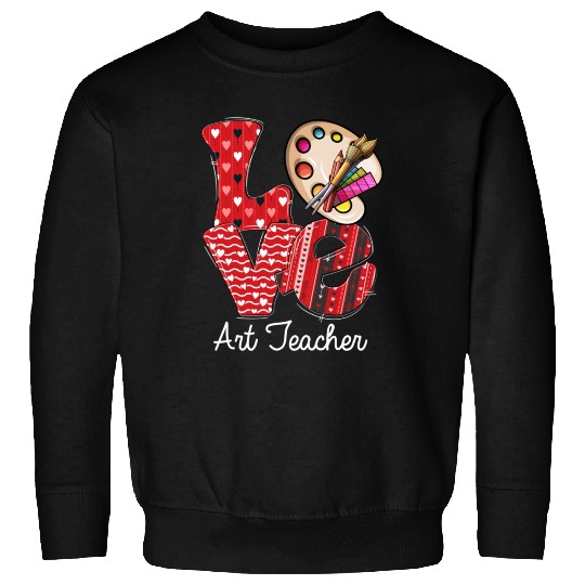 LOVE Art Teacher Valentines Day Teacherlife Sweatshirts