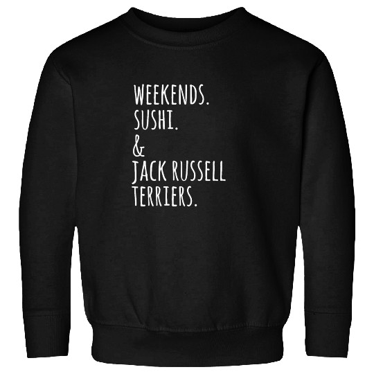 Weekends Sushi And Jack Russell Terriers Sweatshirts