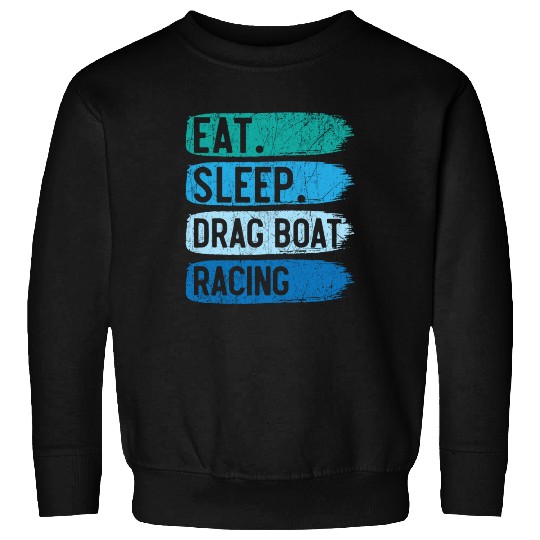 Eat Sleep Drag Boat Racing Boat Race Boat Riding Sweatshirts