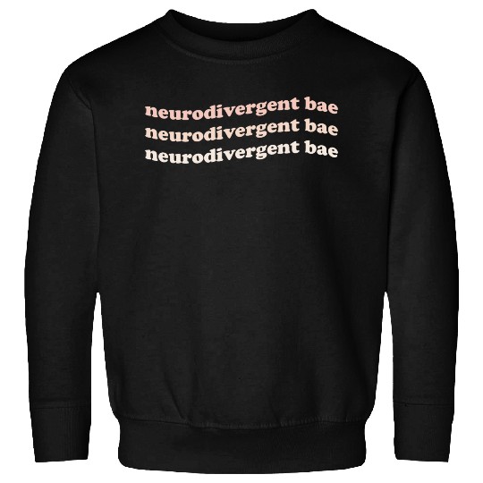 Neurodivergent Bae Sweatshirts