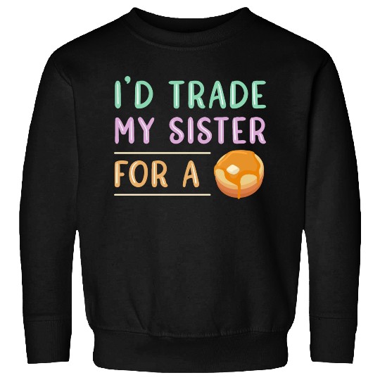 Trade Sister For A Pancake Sweatshirts