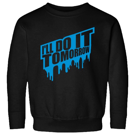 do it tomorrow quote Sweatshirts