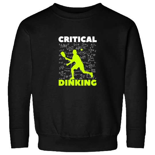 Pickleball Critical Dinking, Funny Pickle Ball. Sweatshirts