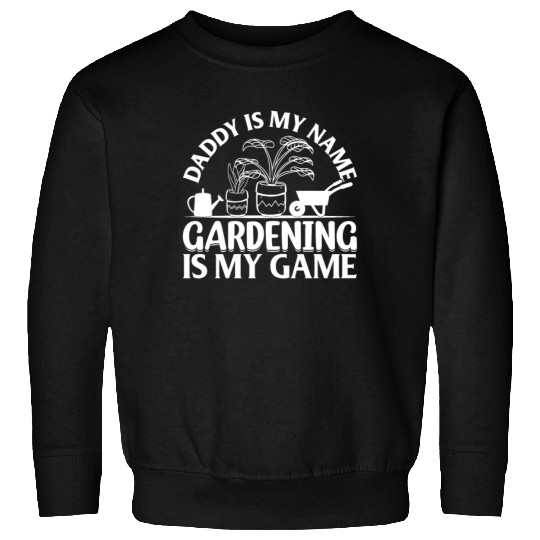 Plant Gardener Daddy Is My Name Gardening Is My Ga Sweatshirts