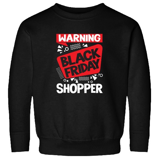 Warning Black Friday Shopper for Shopping Fans Sweatshirts