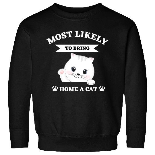 Most Likely To Bring Home A Cat Sweatshirts