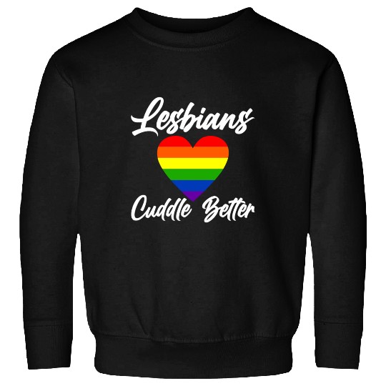 Lesbians Cuddle Better 4 Sweatshirts