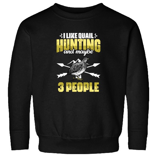 Funny I Like Quail Hunting And Maybe 3 People Sweatshirts