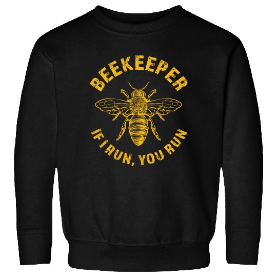 Beekeeper If I Run You Run, Apiarist Honey, funny Sweatshirts