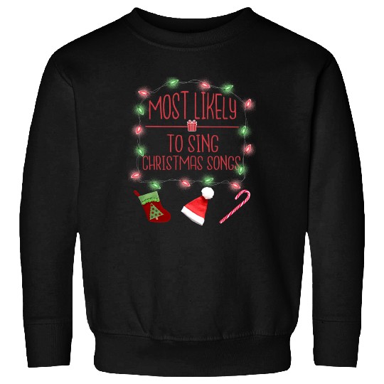 Most Likely To Sing Christmas Songs Christmas Sweatshirts