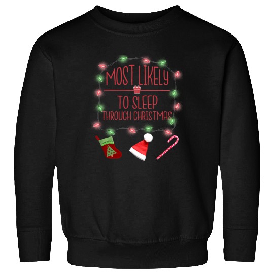 Most Likely To Sleep Through Christmas Christmas Sweatshirts