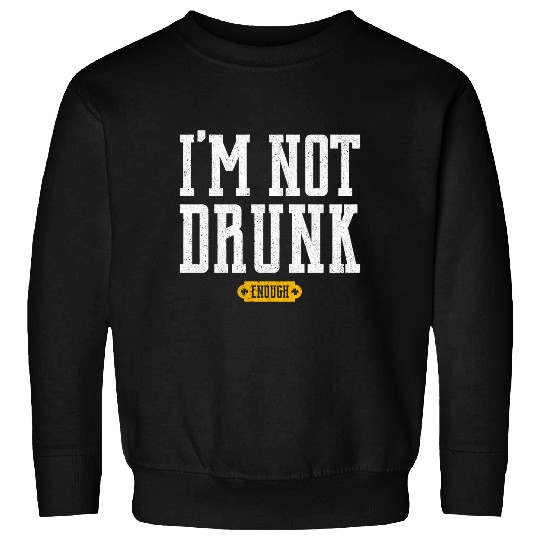 I'm not Drunk Funny Saint Patrick's Day Sweatshirts