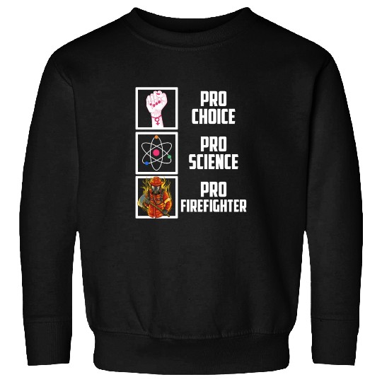 Pro Choice Pro Science Pro Firefighter Liberal Dem Sweatshirts