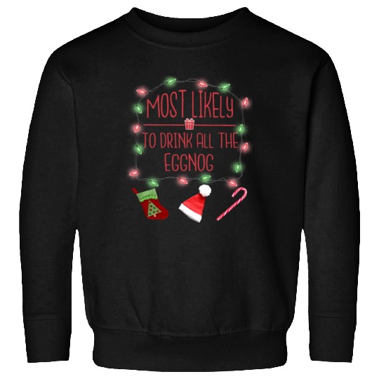 Most Likely To Drink All The Eggnog Fun Christmas Sweatshirts