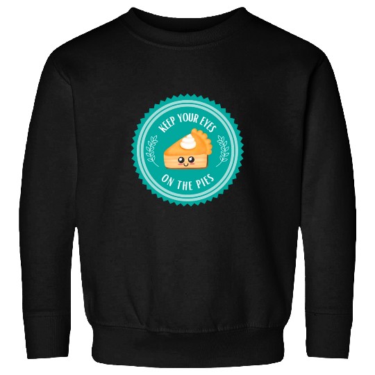 Keep your EYES on the PIES Sweatshirts