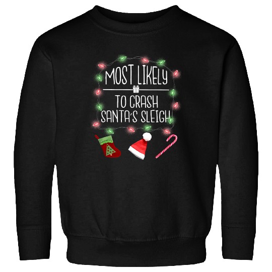 Most Likely To Crash Santa's Sleigh Funny Christma Sweatshirts