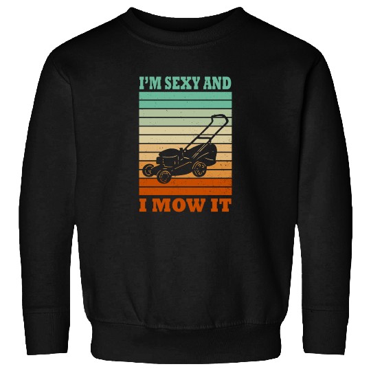 I'm Sexy and I Mow It Lawn Mowing Gardening Lover Sweatshirts