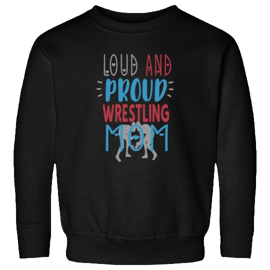 Loud Proud Wrestling Mom Sweatshirts