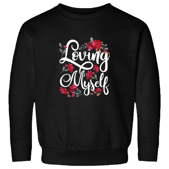 Loving Myself Self Love Cute Positive Sweatshirts