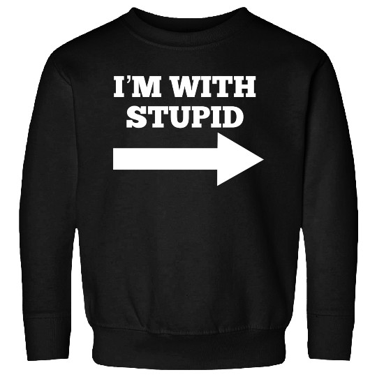 Funny Im With Stupid Arrow Points Right Sweatshirts