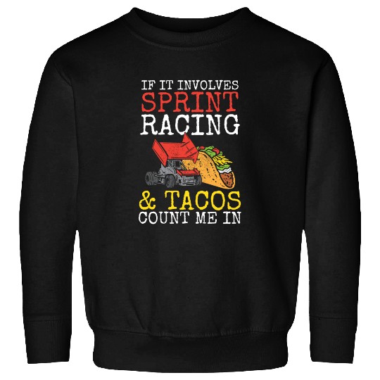 Tacos & Sprint Car Racing Racer Taco Mexican Food Sweatshirts