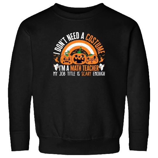 Halloween Math Teacher Sweatshirts, I Don't Need A