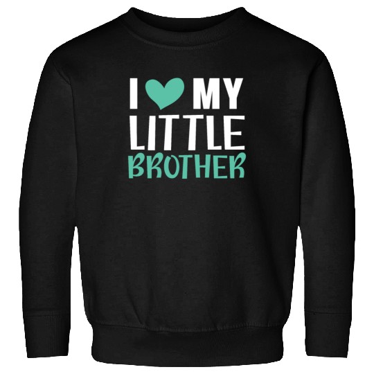 I Love My Little Brother Best Bro Ever Brotherhood Sweatshirts