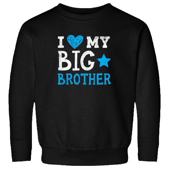 I Love My Big Brother Best Bro Ever Brotherhood Sweatshirts
