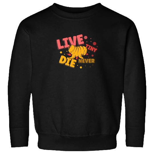 Live Tiny Die Never Science Lover Tardigrade Sweatshirts