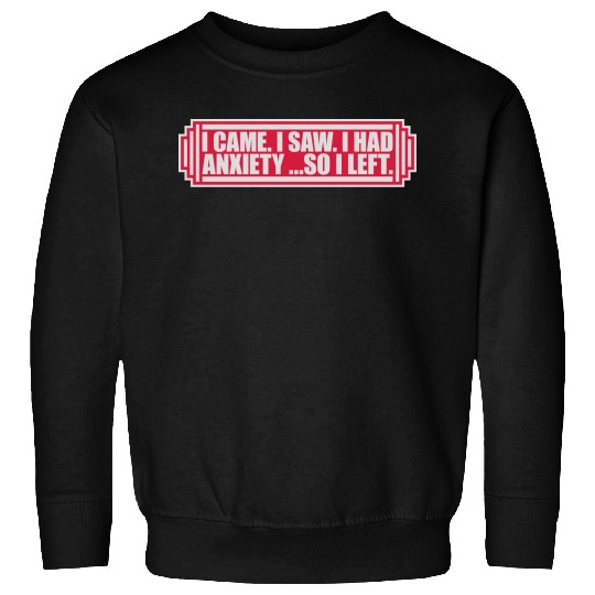 I had anxiety saying Sweatshirts