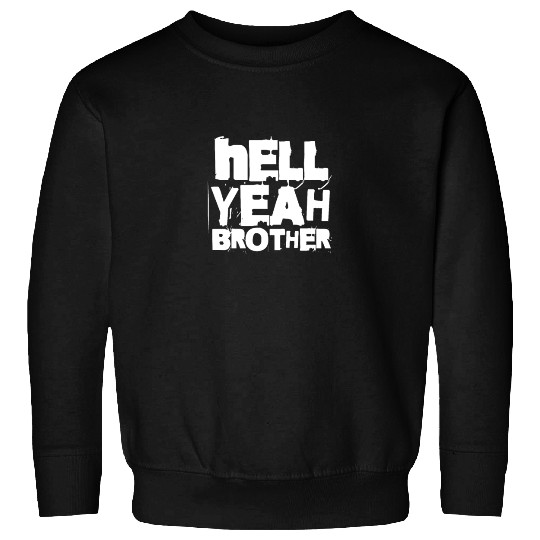 Hell Yeah Brother Sweatshirts