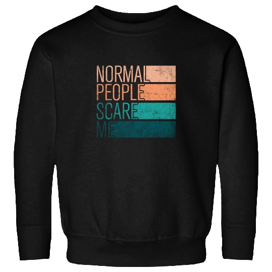 Normal People Scare Me Sweatshirts