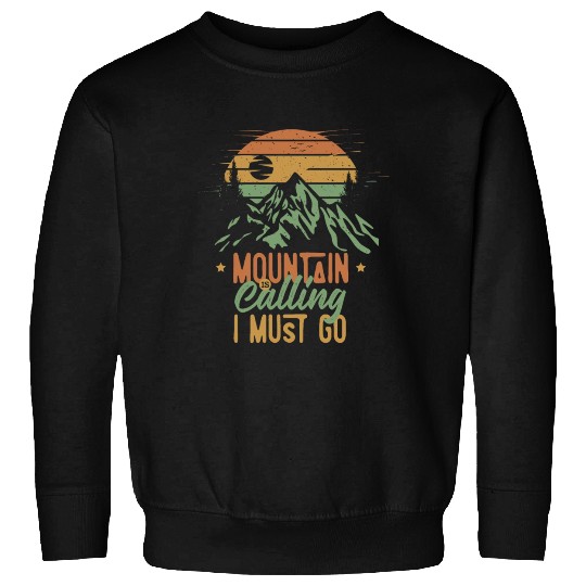 Mountain Is Calling, I Must Go Sweatshirts