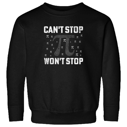 Can't Stop Pi Won't Stop Math Pi Day Funny Maths C Sweatshirts