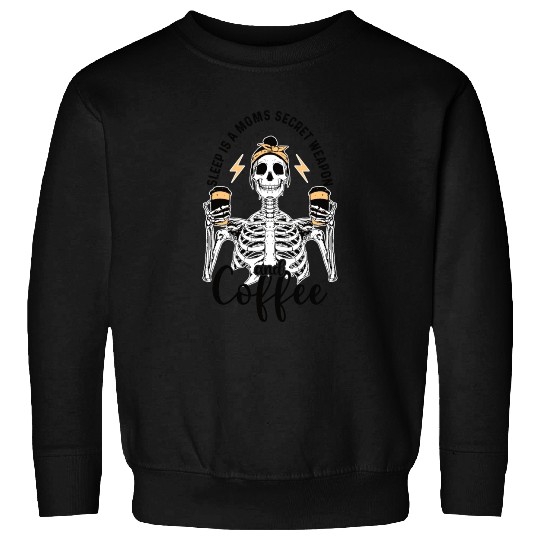 Skeleton Drink Tired Mom needs Coffee Sweatshirts