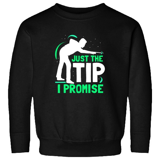 Just The Tip I Promise Billard Pool Billiard Sweatshirts