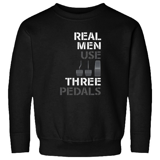 Real Men Use Three Pedals Sweatshirts