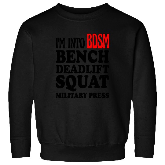 Im Into BDSM Bench Squat Deadlift Military Press13 Sweatshirts
