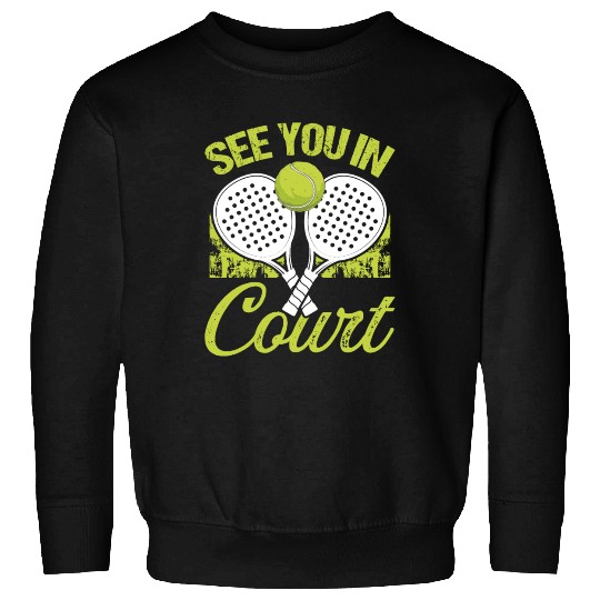 Paddle Tennis Player Match See you in Court Sweatshirts