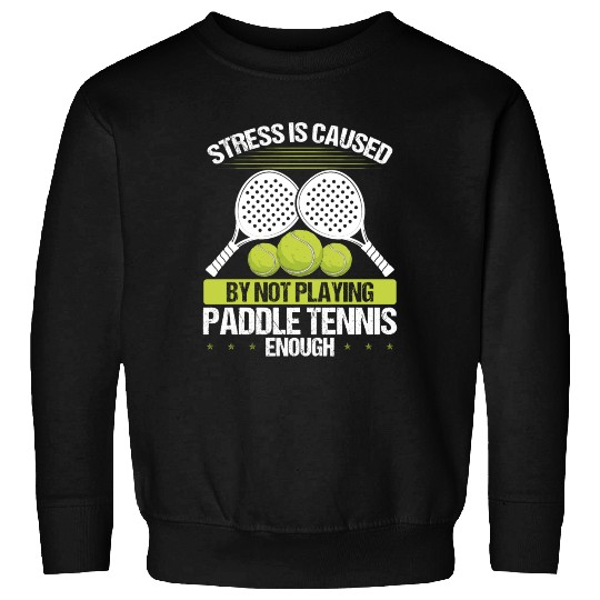 Paddle Tennis Player Match Stress is caused Sweatshirts