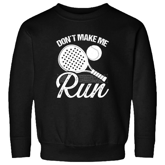 Paddle Tennis Player Match Dont make me run Sweatshirts