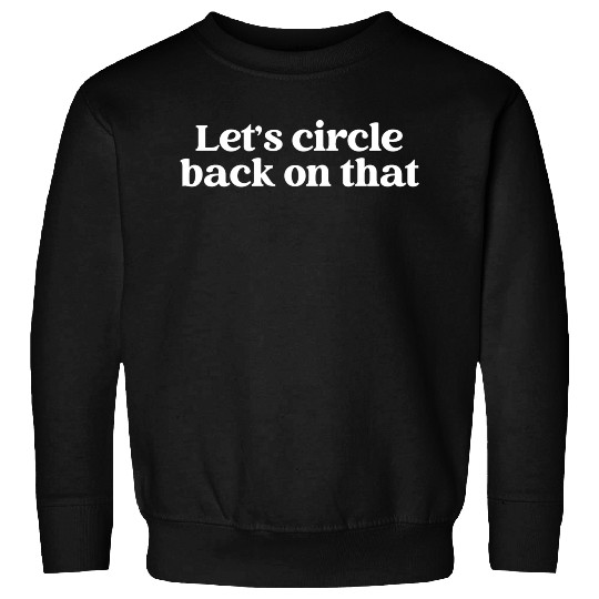 Let's Circle Back On That Sweatshirts