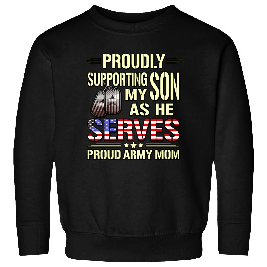Supporting My Son As He Serves Military Proud Army Sweatshirts