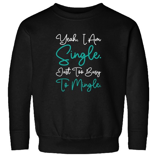Busy Single Independent Mingle Relationship Sweatshirts